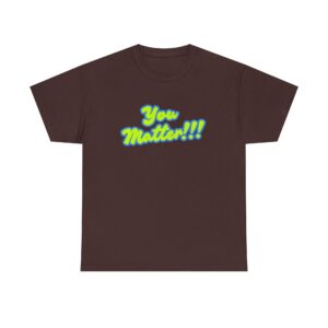 You Matter!!! – Neon Green Positivity Power T-Shirt